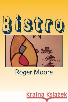 Bistro: Flash Fiction Roger Moore 9781537254401 Createspace Independent Publishing Platform - książka