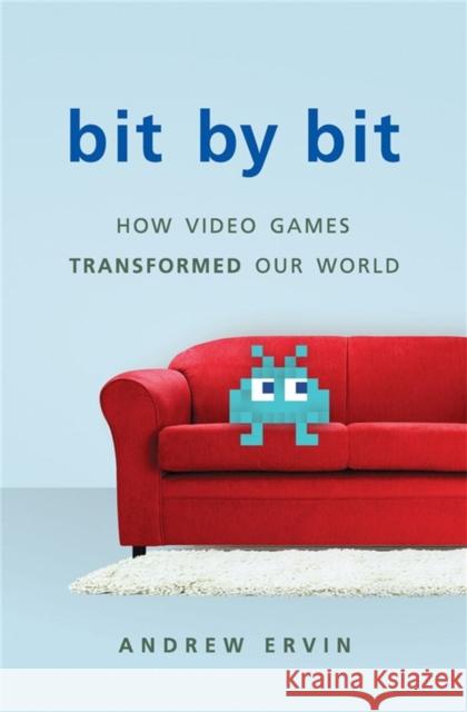 Bit by Bit: How Video Games Transformed Our World (Revised) Ervin, Andrew 9780465039708 Basic Books - książka