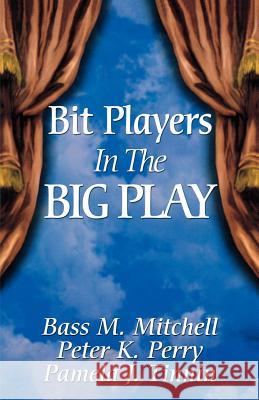 Bit Players in the Big Play Pamela J. Tinnin Peter K. Perry Bass M. Mitchell 9780788023309 CSS Publishing Company - książka