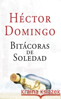 Bitácoras de soledad Hector Domingo 9798358214248 Independently Published - książka