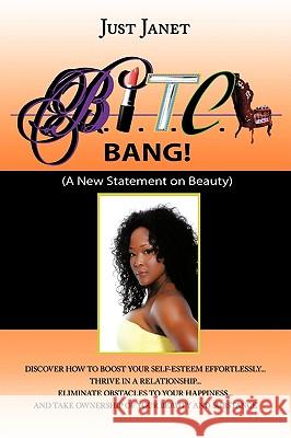 Bitch, Bang! Beautiful, Intuitive, Talented, Creative, and Happy!: A New Statement on Beauty Just Janet, Janet 9781438977164 Authorhouse - książka