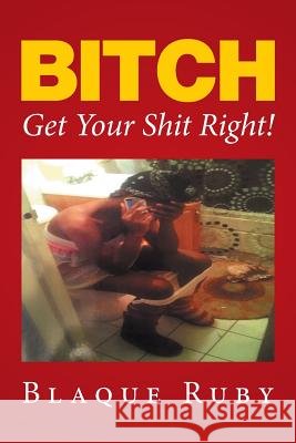 Bitch, Get Your Shit Right! Blaque Ruby 9781524510527 Xlibris - książka