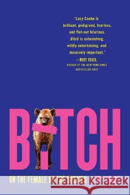 Bitch: On the Female of the Species Lucy Cooke 9781541674912 Basic Books - książka