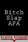 Bitch Slap APA Nathaniel Simmon John C. Byerly 9781517256609 Createspace Independent Publishing Platform