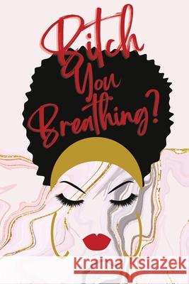 Bitch You Breathing? Gratitude Journal Monroe Bishop 9798795879819 Monroe Bishop Productions - książka
