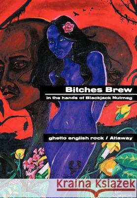 Bitches Brew: in the hands of Blackjack Nutmeg Ghetto English Rock 9781456794743 Authorhouse - książka