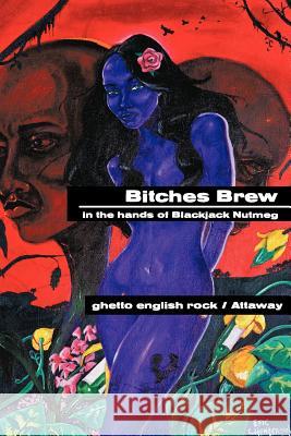 Bitches Brew: in the hands of Blackjack Nutmeg Ghetto English Rock 9781456794750 Authorhouse - książka