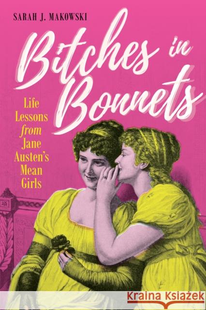 Bitches in Bonnets: Life Lessons from Jane Austen's Mean Girls Sarah J. Makowski 9781633888548 Prometheus Books - książka