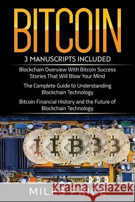 Bitcoin: 3 Books In 1 Bargain: The Complete Guide to Understanding Blockchain Technology & Bitcoin Financial History and the Fu Price, Miles 9781983509636 Createspace Independent Publishing Platform - książka