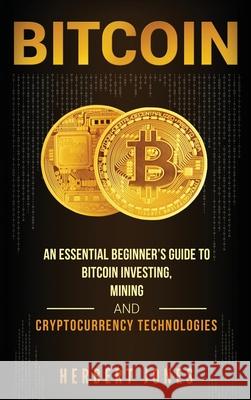 Bitcoin: An Essential Beginner's Guide to Bitcoin Investing, Mining and Cryptocurrency Technologies Herbert Jones 9781647485184 Striveness Publications - książka