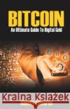 Bitcoin: An Ultimate Guide To Digital Gold Rooney Edwards 9781980472971 Independently Published