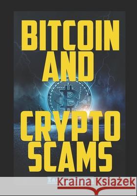 Bitcoin and Crypto scams: How to avoid bitcoin and cryptocurrency scams Zach Abraham 9781792671807 Independently Published - książka