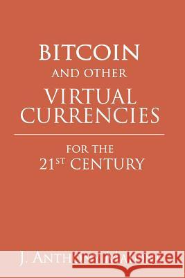 Bitcoin and Other Virtual Currencies for the 21st Century J. Anthony Malone 9781499324617 Createspace - książka