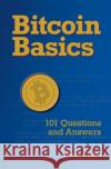 Bitcoin Basics: 101 Questions and Answers Eric Sammons 9780692572337 Saragossa Press