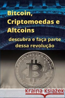 Bitcoin, Criptomoedas e Altcoins: descubra e faça parte dessa revolução Silva, Carlos 9781653404162 Independently Published - książka