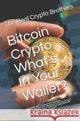Bitcoin Crypto What's In Your Wallet?: - Blockchain and Cryptocurrency explained. - Bitcoin and Ethereum millionaires, is the next one you? - Decentralized finance vs. Wall Street, place your bets. -  Shawn Tracy Robinson, David John Robinson, Christopher Dryja 9798745762727 Independently Published - książka