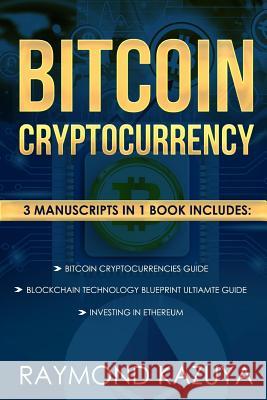 Bitcoin Cryptocurrency 3 Manuscripts Blockchain Technology, Ethereum Investing: Ultimate Guide Raymond Kazuya 9781977582850 Createspace Independent Publishing Platform - książka