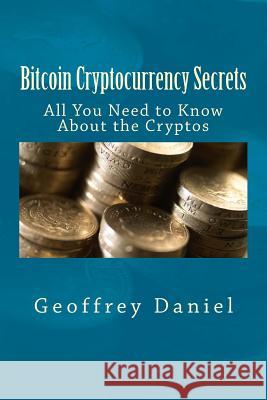 Bitcoin Cryptocurrency Secrets: All You Need to Know About the Cryptos Daniel, Geoffrey 9781979049597 Createspace Independent Publishing Platform - książka