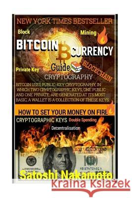 Bitcoin Currency Guide: How To Set Your Money On Fire.: CRYPTOGRAPHY GUIDE: Blocks, Private Key, Blockchains, Decentralization, Bitcoin, Crypt Secrets, Powerball Money 9781986803656 Createspace Independent Publishing Platform - książka