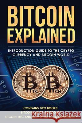 Bitcoin explained: Introduction guide to the crypto currency and bitcoin world Amsterdam, Johan Von 9781979766050 Createspace Independent Publishing Platform - książka
