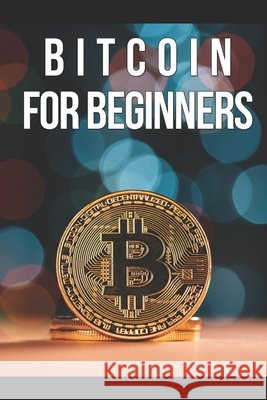 Bitcoin for Beginners: An initial approach to the world of cryptocurrency Dias Marques, Ricardo 9798630282392 Independently Published - książka