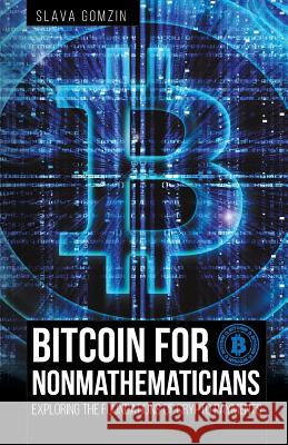 Bitcoin for Nonmathematicians: Exploring the Foundations of Crypto Payments Slava Gomzin 9781627340717 Universal Publishers - książka