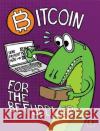 Bitcoin for the Befuddled Conrad Barski Chris Wilmer 9781593275730 No Starch Press