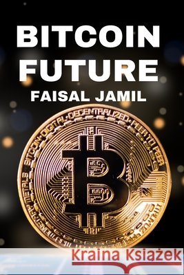 Bitcoin Future Faisal Jamil 9798328893831 Independently Published - książka