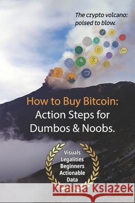 Bitcoin: How to Buy Action Steps.: Getting Started Buying Bitcoin for Newbies and Dumbos. Tim Lentini 9781981704507 Createspace Independent Publishing Platform - książka
