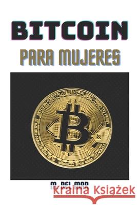 Bitcoin Para Mujeres: ¡La guía completa para ganar dinero con criptomonedas! del Mar, M. 9798746891570 Independently Published - książka