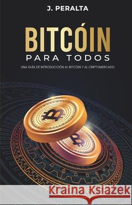 Bitcóin para todos: Una guía de introducción al bitcóin y al criptomercado J Peralta 9789945628746 Bien Etre - książka