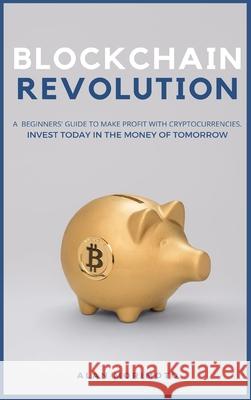 Bitcoin Revolution: A Beginners' Guide to Make Profit with cryptocurrencies. Invest Today in the Money of Tomorrow Alan Morimoto 9781801927253 Andromeda Publishing Ltd - książka