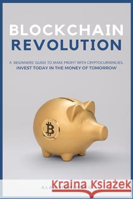 Bitcoin Revolution: A Beginners' Guide to Make Profit with cryptocurrencies. Invest Today in the Money of Tomorrow Alan Morimoto 9781801927260 Andromeda Publishing Ltd - książka