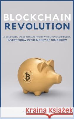 Bitcoin Revolution: A Beginners' Guide to Make Profit with cryptocurrencies. Invest Today in the Money of Tomorrow Alan Morimoto 9781801927277 Andromeda Publishing Ltd - książka