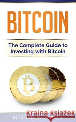 Bitcoin: The Complete Guide to Investing with Bitcoin Matthew Scott 9781951339159 Platinum Press LLC - książka