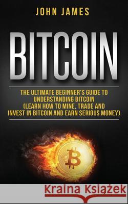 Bitcoin: The Ultimate Beginner John James 9781730717291 Independently Published - książka