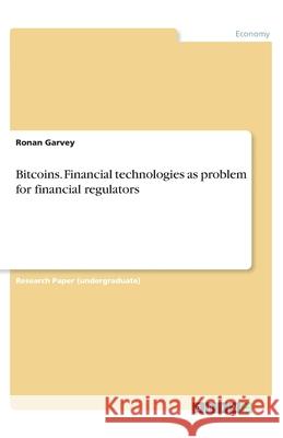 Bitcoins. Financial technologies as problem for financial regulators Ronan Garvey 9783346180278 Grin Verlag - książka