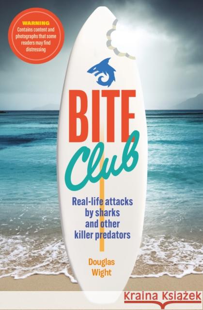 Bite Club: Real-life attacks by sharks and other killer predators Douglas Wight 9781802470901 Ad Lib Publishers Ltd - książka