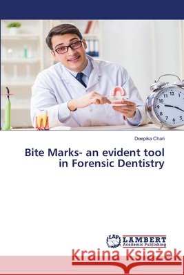 Bite Marks- an evident tool in Forensic Dentistry Deepika Chari 9786200505101 LAP Lambert Academic Publishing - książka