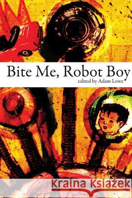 Bite Me, Robot Boy Lowe, Adam 9781907133275 Dog Horn Publishing - książka