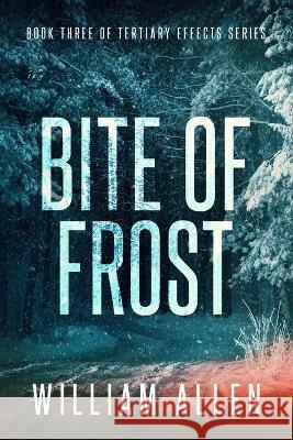 Bite of Frost: Tertiary Effects Book Three William Allen 9798831386554 Independently Published - książka