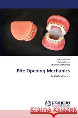 Bite Opening Mechanics Kulsum Guroo, Gauri Vichare, Mohammad Mushtaq 9786202565653 LAP Lambert Academic Publishing - książka