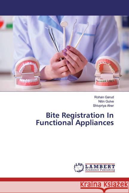 Bite Registration In Functional Appliances Garud, Rohan; Gulve, Nitin; Aher, Shivpriya 9786200549358 LAP Lambert Academic Publishing - książka