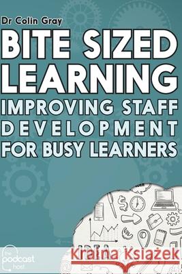 Bite Sized Learning: Improving Staff Development for Busy Learners Colin Gray 9780992690625 Wild Trails Media Publishing - książka