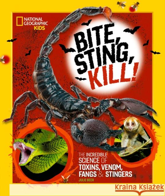 Bite, Sting, Kill: The Incredible Science of Toxins, Venom, Fangs, and Stingers Beer, Julie 9781426373411 National Geographic Kids - książka