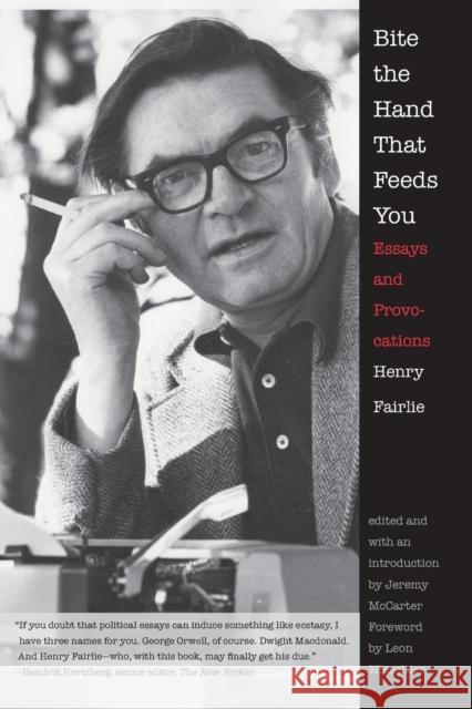 Bite the Hand That Feeds You: Essays and Provocations Henry Fairlie Jeremy McCarter Leon Wieseltier 9780300164602 Yale University Press - książka