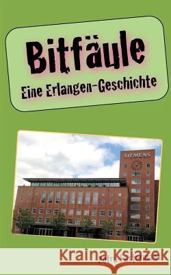 Bitfäule: Eine Erlangen-Geschichte Fastermann, Petra 9783738633863 Books on Demand - książka