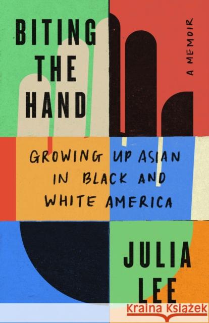 Biting the Hand: Growing Up Asian in Black and White America Lee, Julia 9781250824677 Henry Holt and Co. - książka