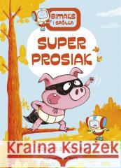 Bitmaks i spółka. Bitmaks i spółka. Superprosiak Jaume Copons, Liliana Fortuny, Karolina Jaszecka 9788380574564 Debit - książka