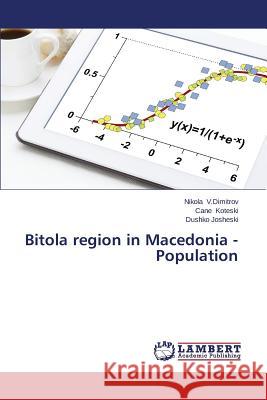 Bitola region in Macedonia -Population V. Dimitrov Nikola                       Koteski Cane                             Josheski Dushko 9783659676741 LAP Lambert Academic Publishing - książka